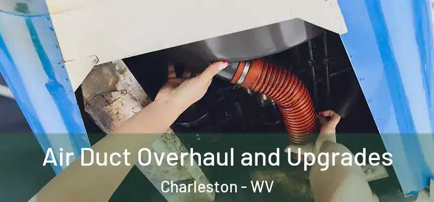  Air Duct Overhaul and Upgrades Charleston - WV