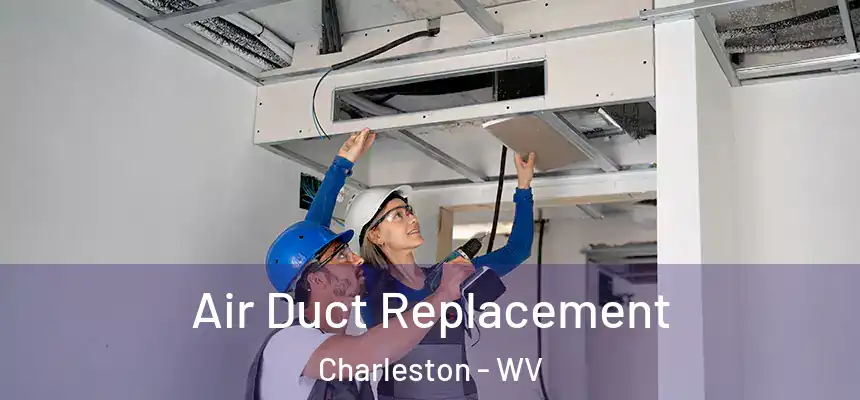  Air Duct Replacement Charleston - WV