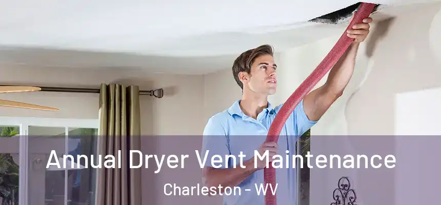 Annual Dryer Vent Maintenance Charleston - WV