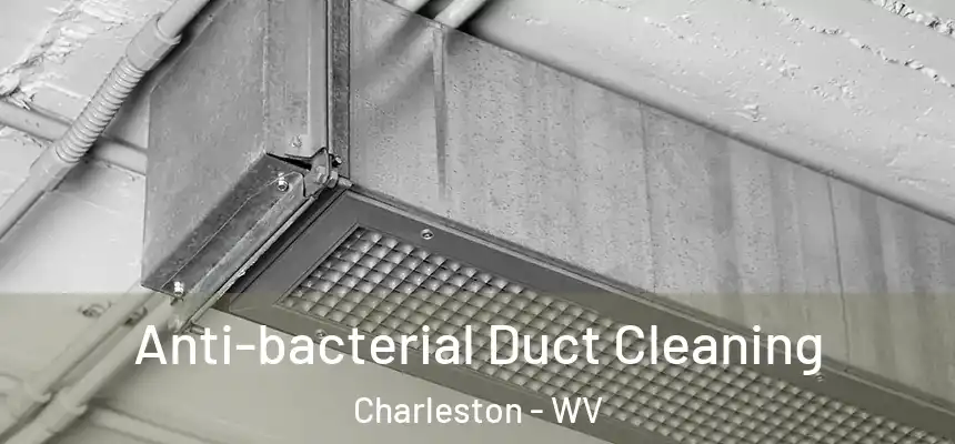 Anti-bacterial Duct Cleaning Charleston - WV