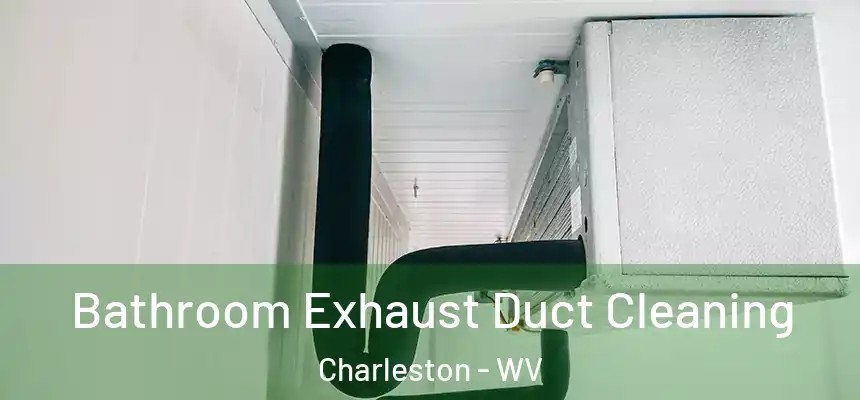  Bathroom Exhaust Duct Cleaning Charleston - WV
