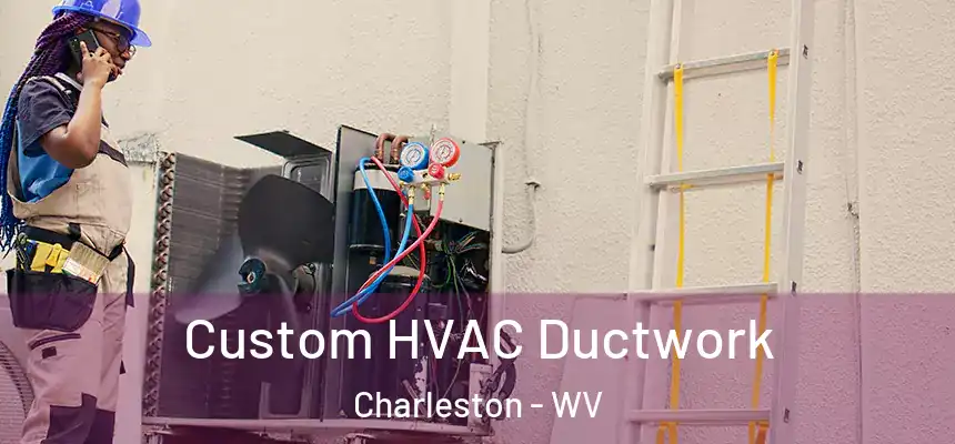Custom HVAC Ductwork Charleston - WV