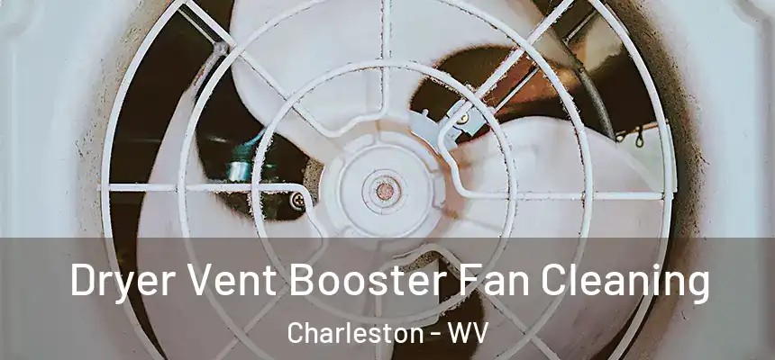  Dryer Vent Booster Fan Cleaning Charleston - WV