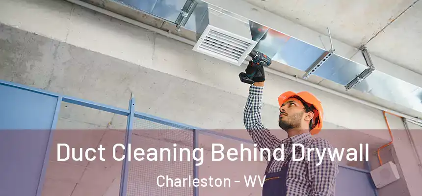  Duct Cleaning Behind Drywall Charleston - WV