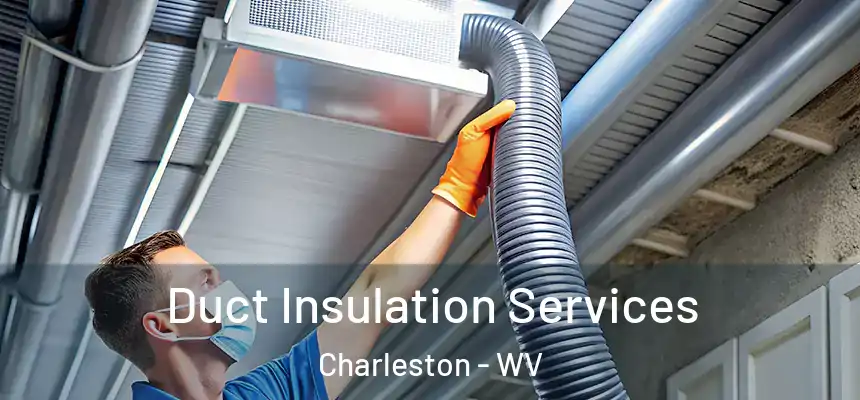 Duct Insulation Services Charleston - WV