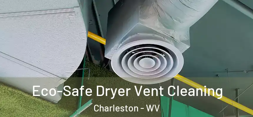  Eco-Safe Dryer Vent Cleaning Charleston - WV