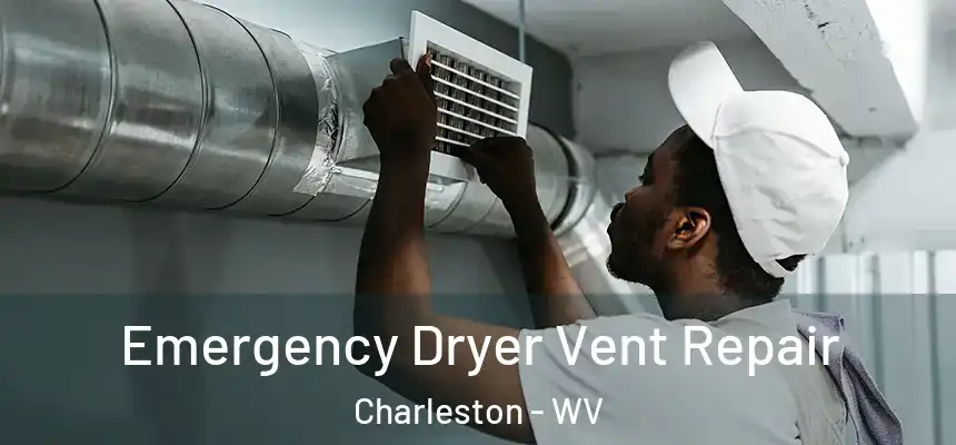  Emergency Dryer Vent Repair Charleston - WV