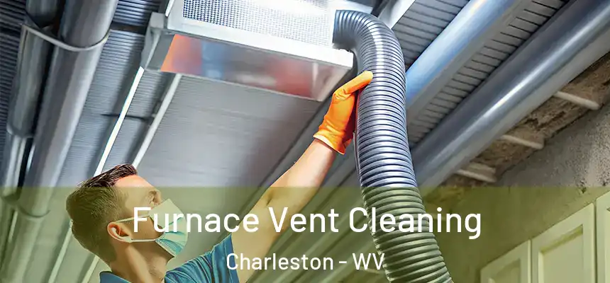  Furnace Vent Cleaning Charleston - WV
