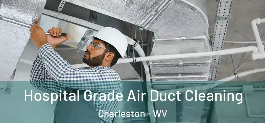  Hospital Grade Air Duct Cleaning Charleston - WV