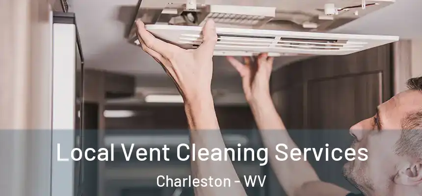 Local Vent Cleaning Services Charleston - WV
