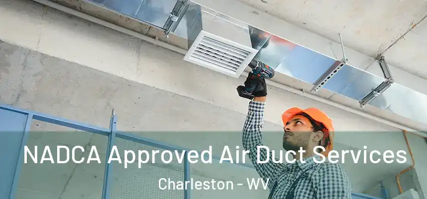  NADCA Approved Air Duct Services Charleston - WV