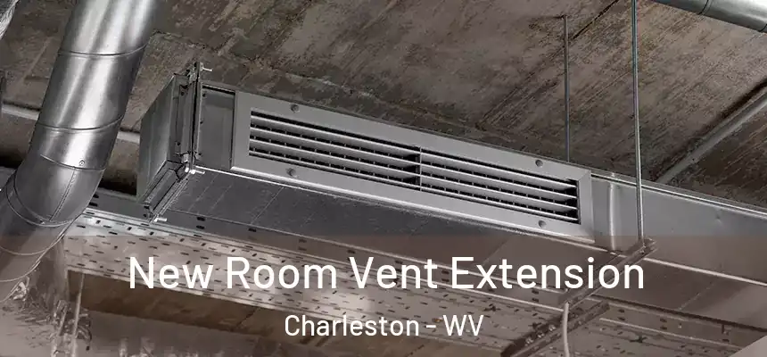 New Room Vent Extension Charleston - WV
