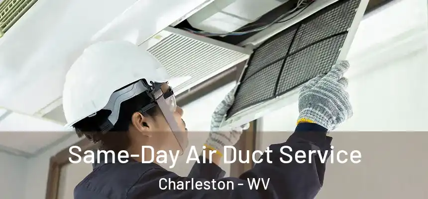 Same-Day Air Duct Service Charleston - WV