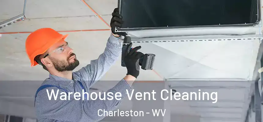 Warehouse Vent Cleaning Charleston - WV